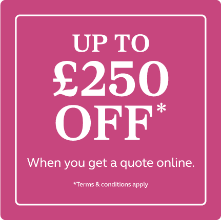 Up to £250 off when you get a quote online